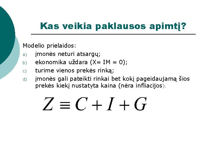 Kas veikia paklausos apimtį? Modelio prielaidos: a) įmonės neturi atsargų; b) ekonomika uždara (X=