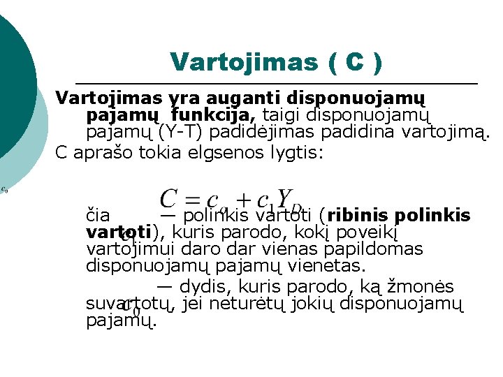 Vartojimas ( C ) Vartojimas yra auganti disponuojamų pajamų funkcija, taigi disponuojamų pajamų (Y-T)