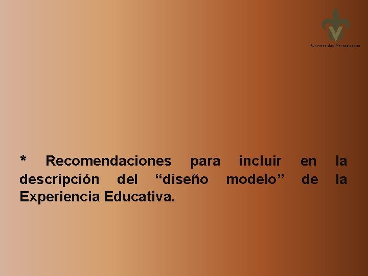 * Recomendaciones para incluir descripción del “diseño modelo” Experiencia Educativa. en de la la