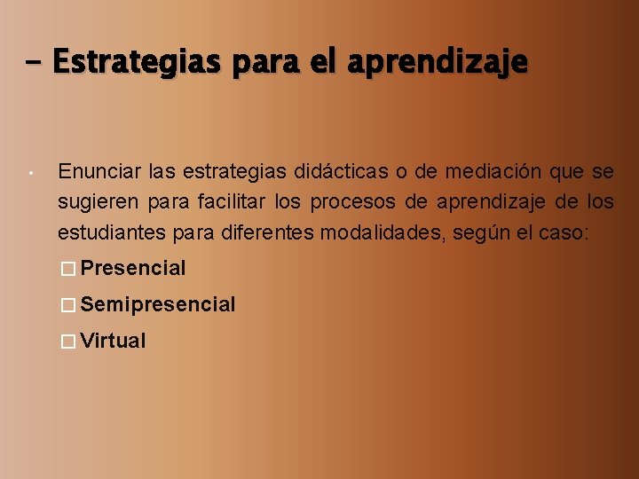 - Estrategias para el aprendizaje • Enunciar las estrategias didácticas o de mediación que