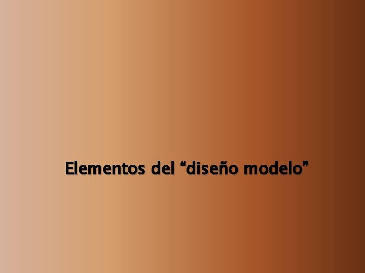 Elementos del “diseño modelo” 