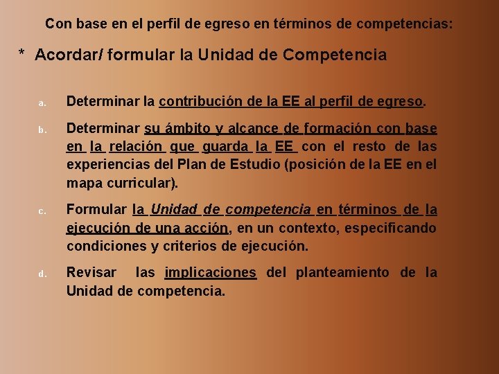 Con base en el perfil de egreso en términos de competencias: * Acordar/ formular