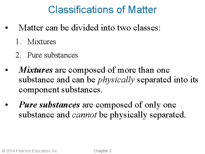 Classifications of Matter • Matter can be divided into two classes: 1. Mixtures 2.