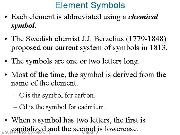 Element Symbols • Each element is abbreviated using a chemical symbol. • The Swedish