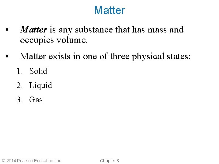 Matter • Matter is any substance that has mass and occupies volume. • Matter