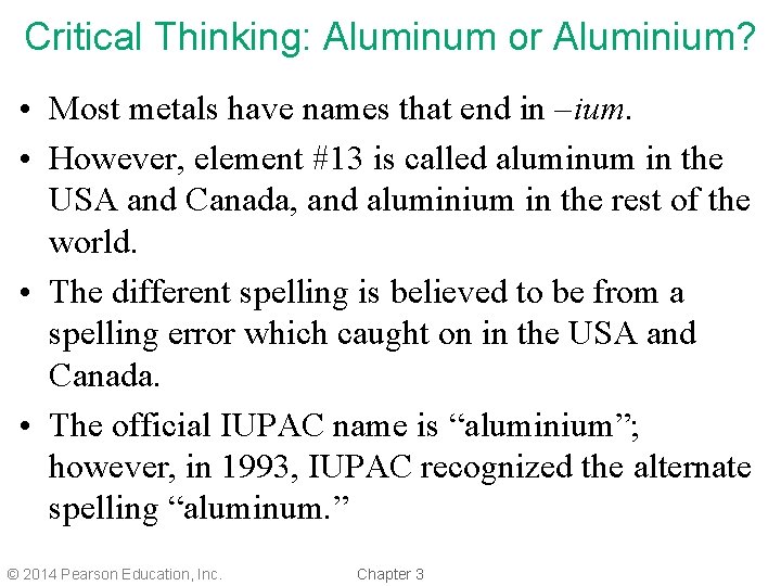 Critical Thinking: Aluminum or Aluminium? • Most metals have names that end in –ium.