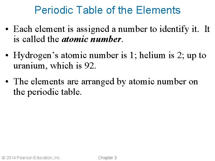 Periodic Table of the Elements • Each element is assigned a number to identify