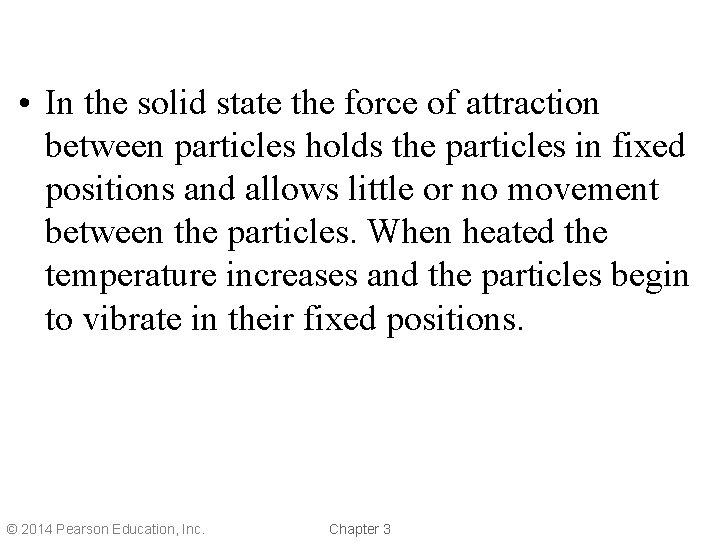  • In the solid state the force of attraction between particles holds the