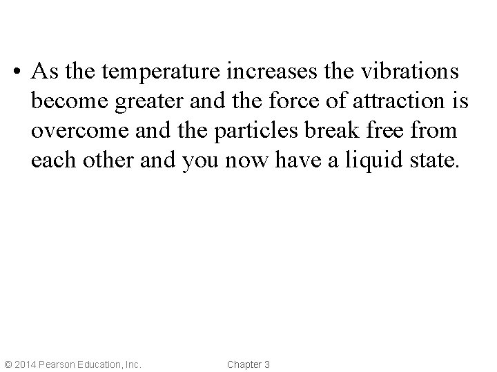  • As the temperature increases the vibrations become greater and the force of