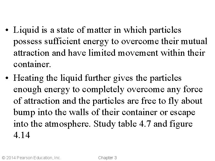  • Liquid is a state of matter in which particles possess sufficient energy