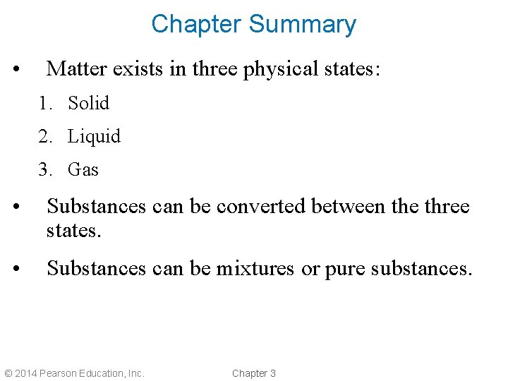 Chapter Summary • Matter exists in three physical states: 1. Solid 2. Liquid 3.