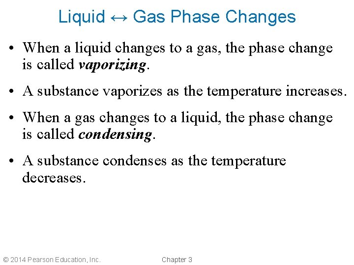 Liquid ↔ Gas Phase Changes • When a liquid changes to a gas, the