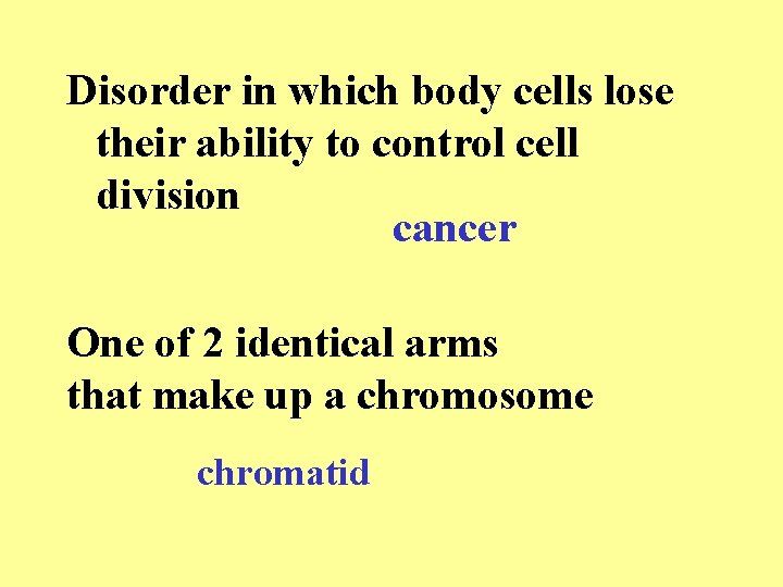 Disorder in which body cells lose their ability to control cell division cancer One Disorder in which body cells lose their ability to control cell division cancer One