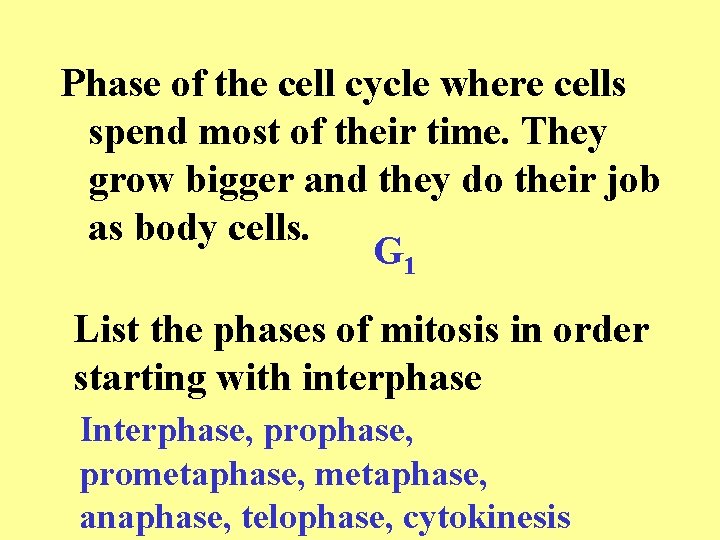 Phase of the cell cycle where cells spend most of their time. They grow Phase of the cell cycle where cells spend most of their time. They grow