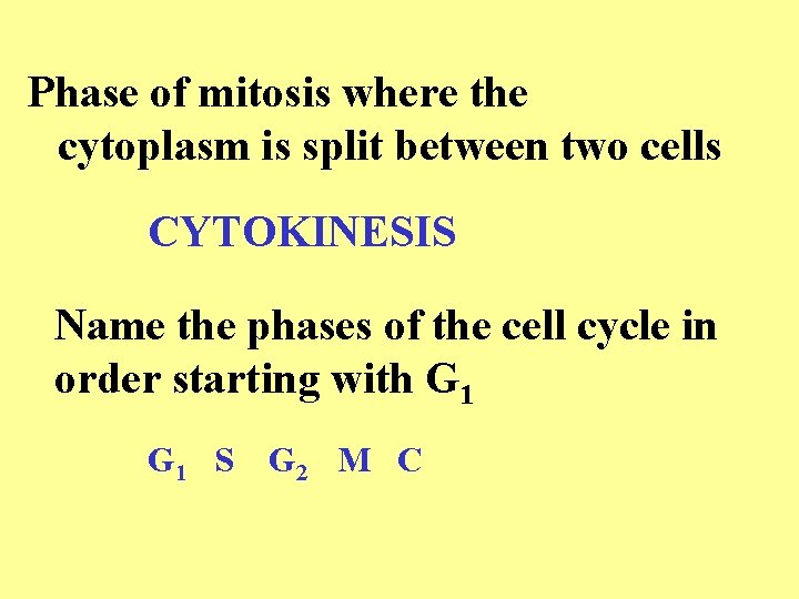 Phase of mitosis where the cytoplasm is split between two cells CYTOKINESIS Name the Phase of mitosis where the cytoplasm is split between two cells CYTOKINESIS Name the
