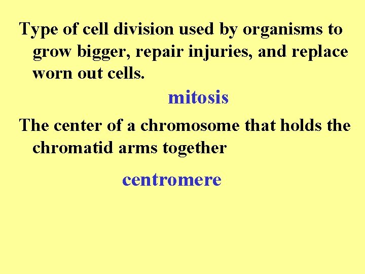 Type of cell division used by organisms to grow bigger, repair injuries, and replace Type of cell division used by organisms to grow bigger, repair injuries, and replace