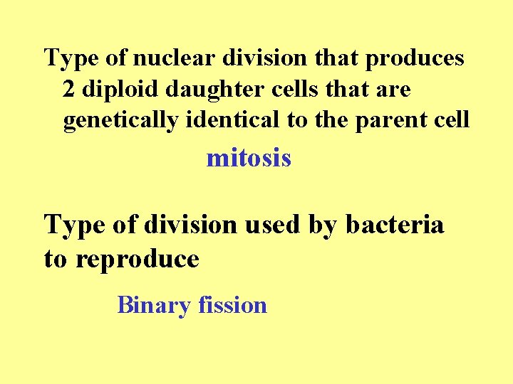 Type of nuclear division that produces 2 diploid daughter cells that are genetically identical Type of nuclear division that produces 2 diploid daughter cells that are genetically identical