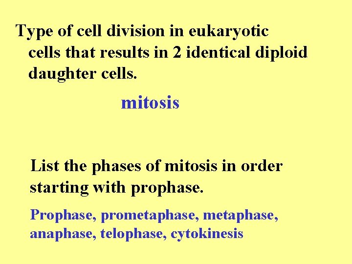 Type of cell division in eukaryotic cells that results in 2 identical diploid daughter Type of cell division in eukaryotic cells that results in 2 identical diploid daughter