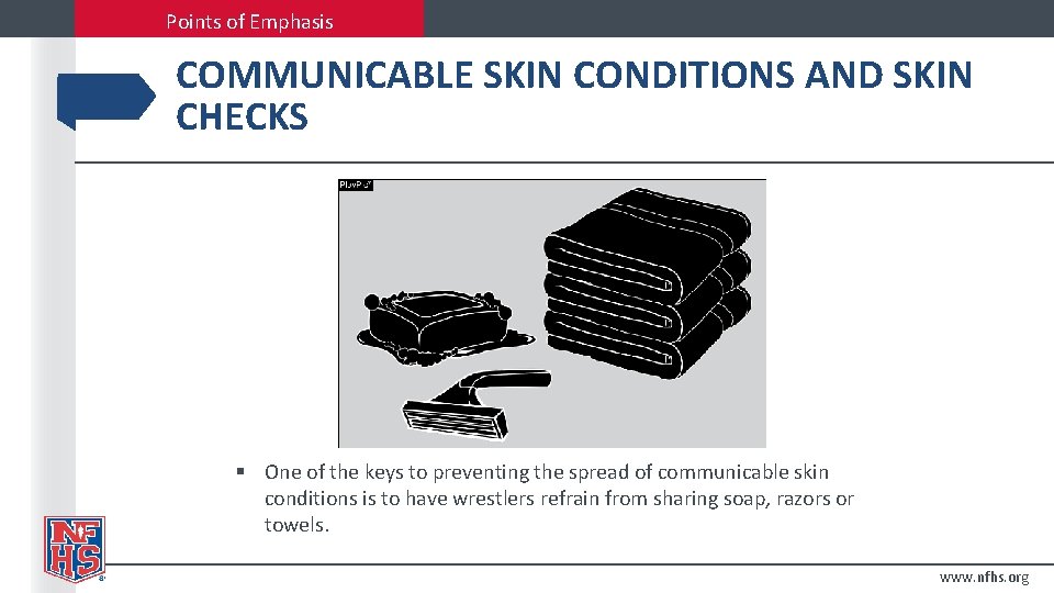 Points of Emphasis COMMUNICABLE SKIN CONDITIONS AND SKIN CHECKS § One of the keys