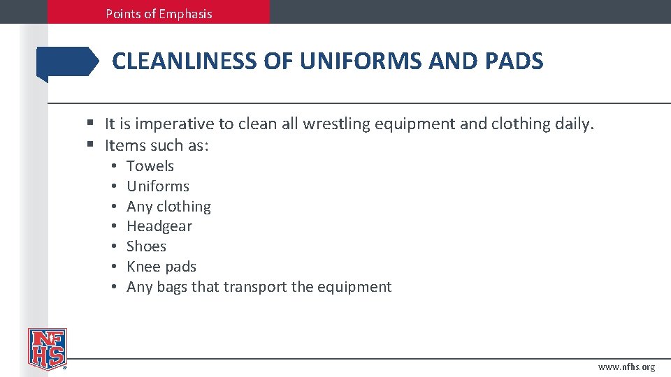 Points of Emphasis CLEANLINESS OF UNIFORMS AND PADS § It is imperative to clean