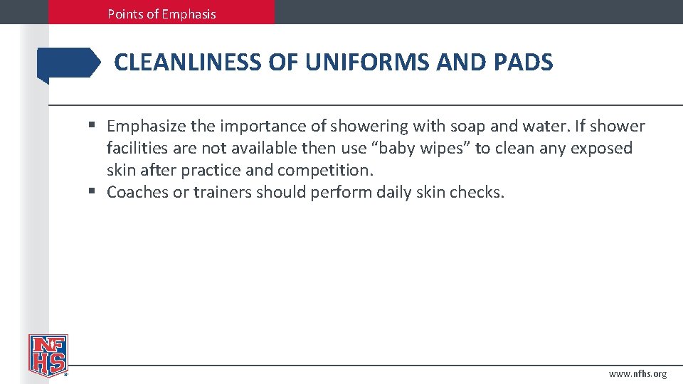 Points of Emphasis CLEANLINESS OF UNIFORMS AND PADS § Emphasize the importance of showering