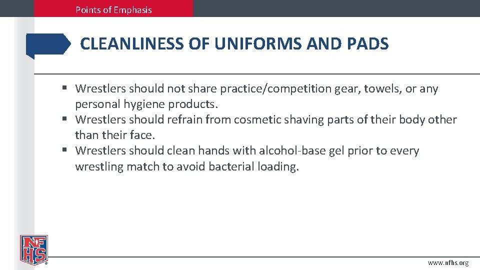 Points of Emphasis CLEANLINESS OF UNIFORMS AND PADS § Wrestlers should not share practice/competition