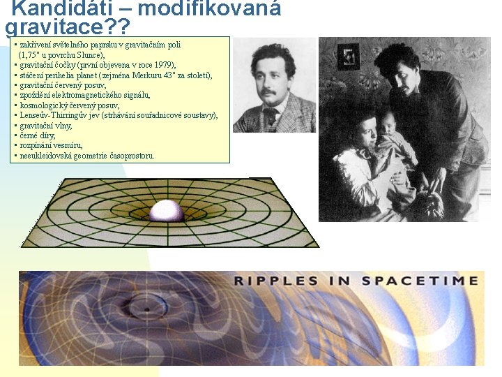 Kandidáti – modifikovaná gravitace? ? • zakřivení světelného paprsku v gravitačním poli (1, 75"