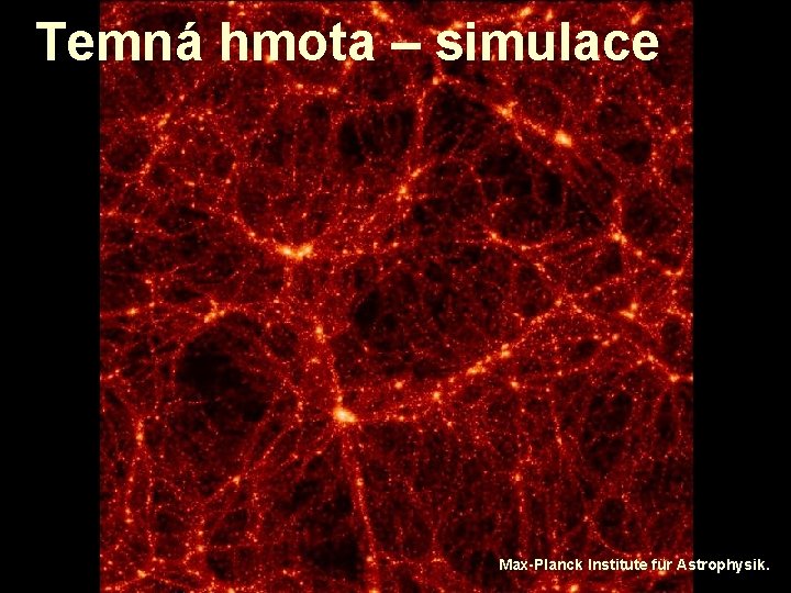 Temná hmota – simulace Max-Planck Institute für Astrophysik. 