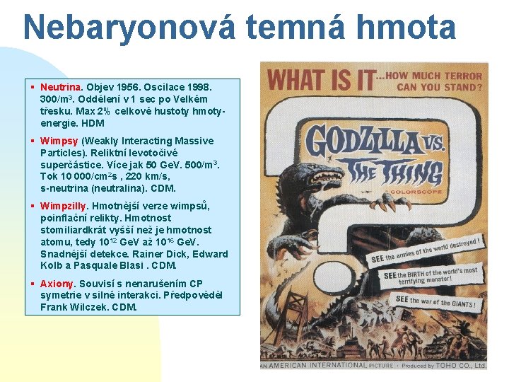 Nebaryonová temná hmota § Neutrina. Objev 1956. Oscilace 1998. 300/m 3. Oddělení v 1