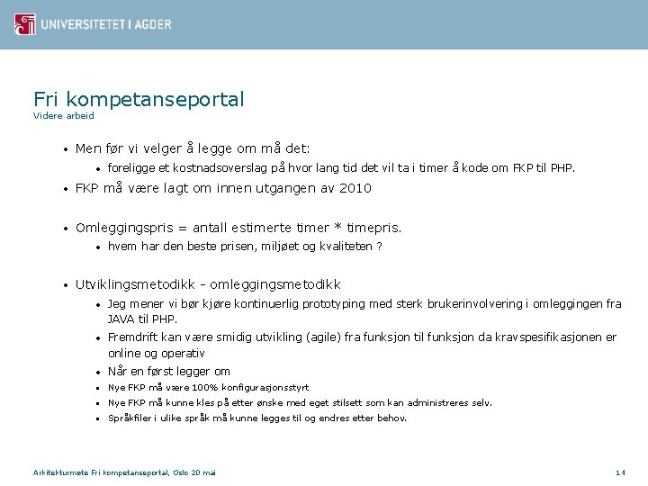 Fri kompetanseportal Videre arbeid • Men før vi velger å legge om må det: