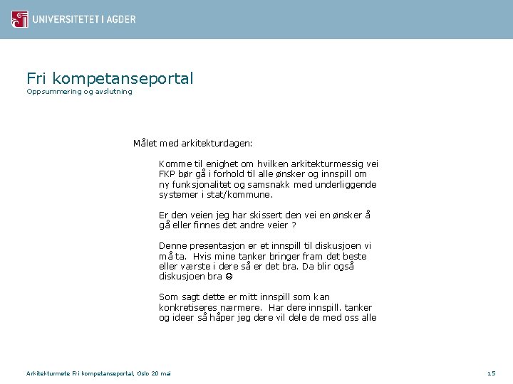 Fri kompetanseportal Oppsummering og avslutning Målet med arkitekturdagen: Komme til enighet om hvilken arkitekturmessig