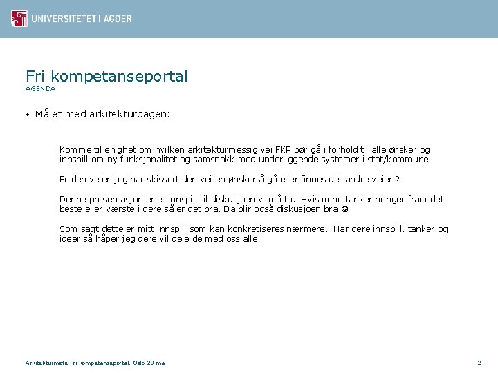 Fri kompetanseportal AGENDA • Målet med arkitekturdagen: Komme til enighet om hvilken arkitekturmessig vei