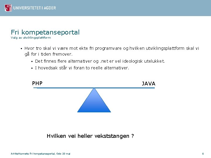 Fri kompetanseportal Valg av utviklingsplattform • Hvor tro skal vi være mot ekte fri