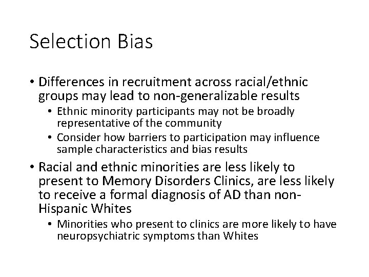 Selection Bias • Differences in recruitment across racial/ethnic groups may lead to non-generalizable results