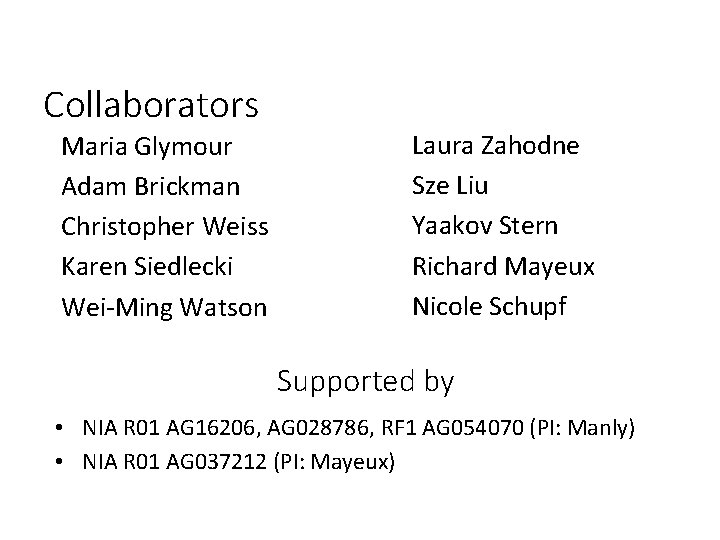 Collaborators Maria Glymour Adam Brickman Christopher Weiss Karen Siedlecki Wei-Ming Watson Laura Zahodne Sze