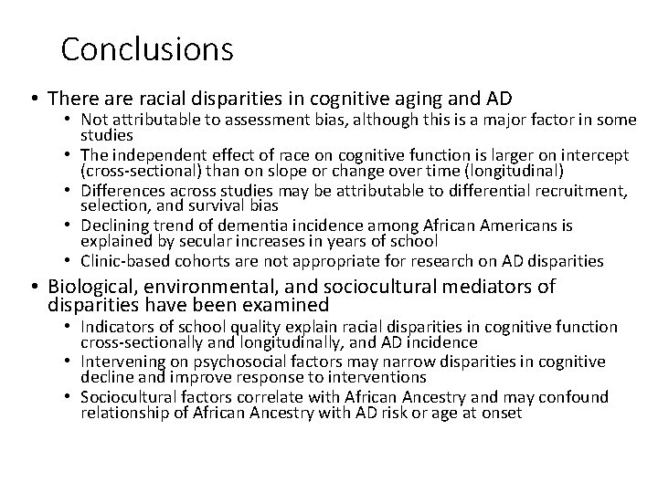 Conclusions • There are racial disparities in cognitive aging and AD • Not attributable