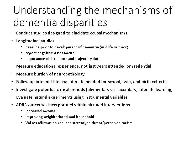 Understanding the mechanisms of dementia disparities • Conduct studies designed to elucidate causal mechanisms