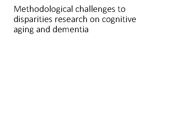Methodological challenges to disparities research on cognitive aging and dementia 