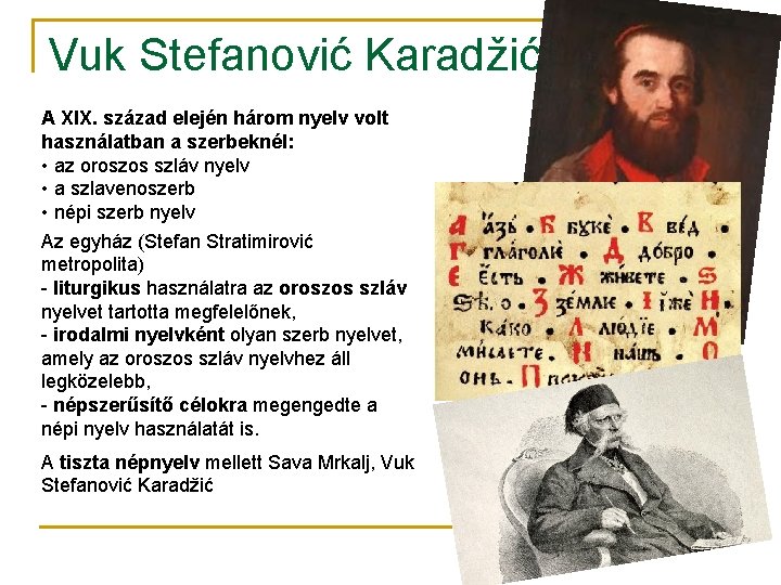 Vuk Stefanović Karadžić A XIX. század elején három nyelv volt használatban a szerbeknél: •