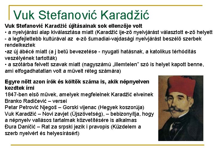 Vuk Stefanović Karadžić újításainak sok ellenzője volt • a nyelvjárási alap kiválasztása miatt (Karadžić