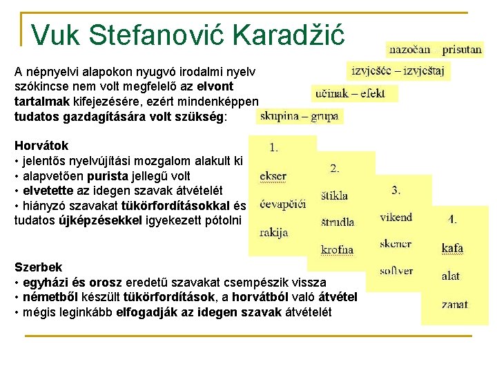 Vuk Stefanović Karadžić A népnyelvi alapokon nyugvó irodalmi nyelv szókincse nem volt megfelelő az