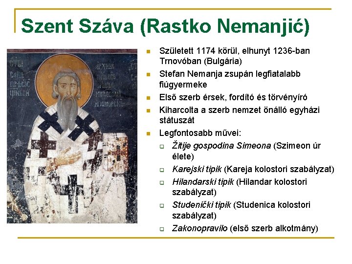 Szent Száva (Rastko Nemanjić) n n n Született 1174 körül, elhunyt 1236 -ban Trnovóban