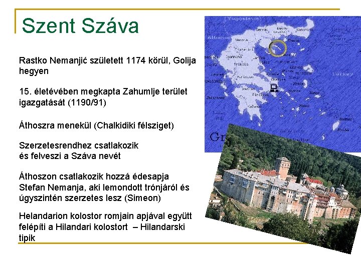 Szent Száva Rastko Nemanjić született 1174 körül, Golija hegyen 15. életévében megkapta Zahumlje terület