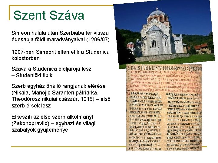 Szent Száva Simeon halála után Szerbiába tér vissza édesapja földi maradványaival (1206/07) 1207 -ben