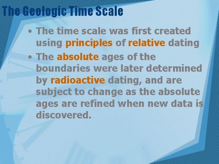 The Geologic Time Scale • The time scale was first created using principles of
