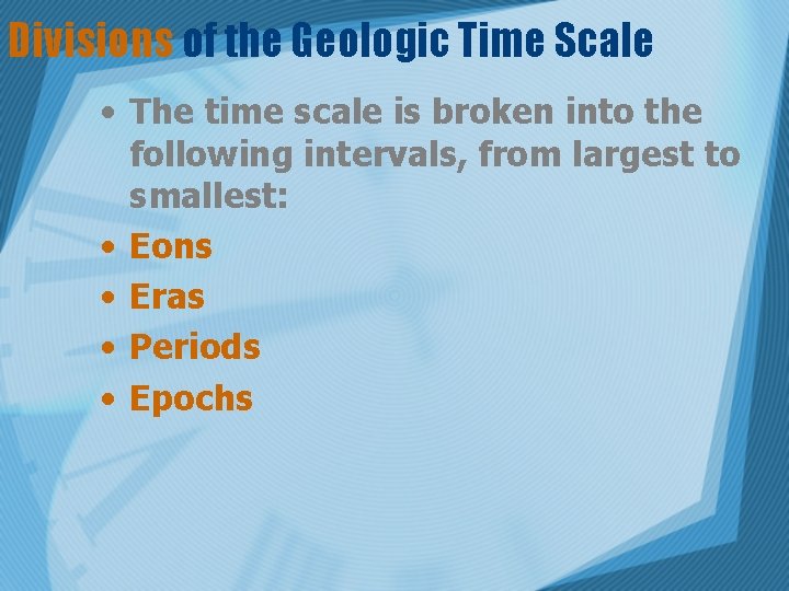 Divisions of the Geologic Time Scale • The time scale is broken into the
