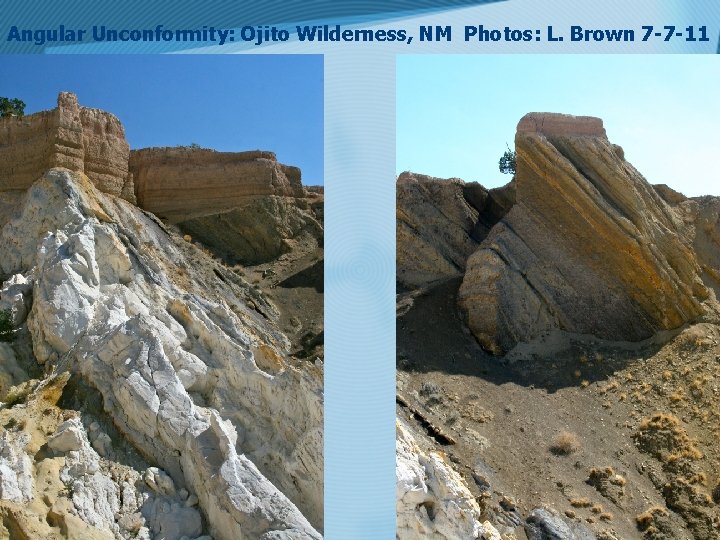 Angular Unconformity: Ojito Wilderness, NM Photos: L. Brown 7 -7 -11 