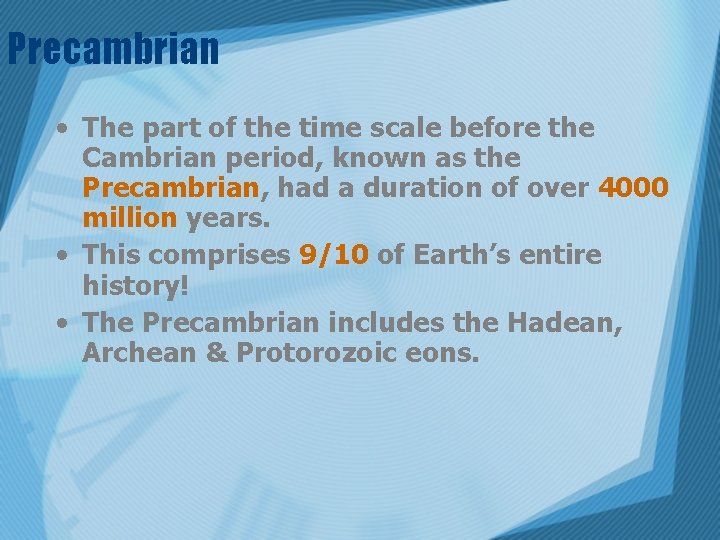 Precambrian • The part of the time scale before the Cambrian period, known as