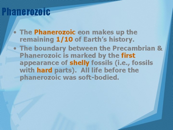 Phanerozoic • The Phanerozoic eon makes up the remaining 1/10 of Earth’s history. •