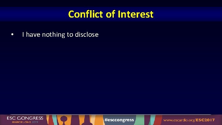 Conflict of Interest • I have nothing to disclose 